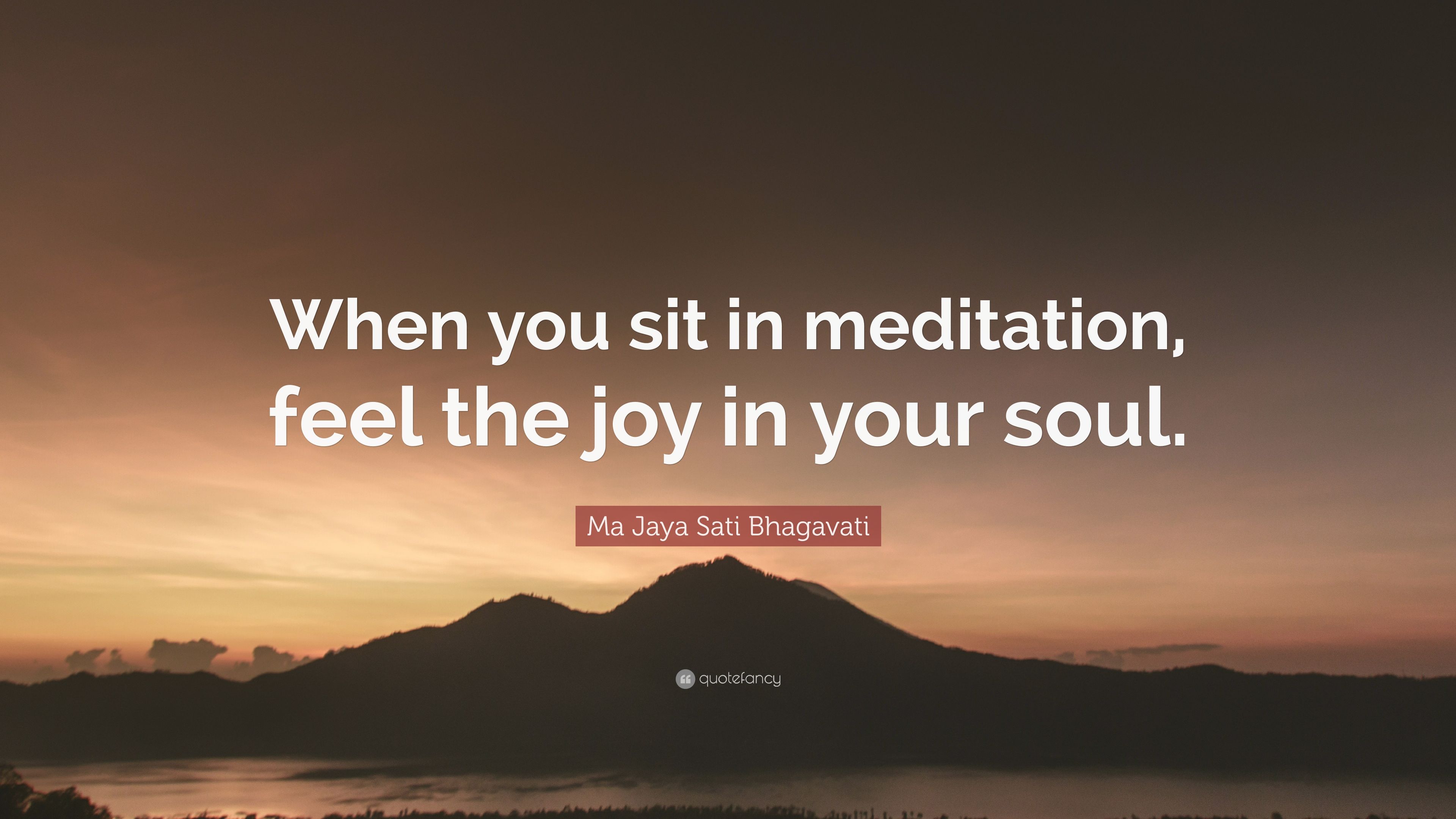 5270164-Ma-Jaya-Sati-Bhagavati-Quote-When-you-sit-in-meditation-feel-the