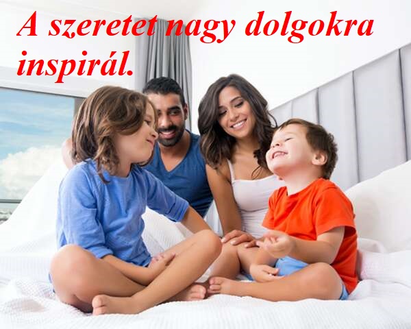 A szeretet nagy dolgokra inspirál